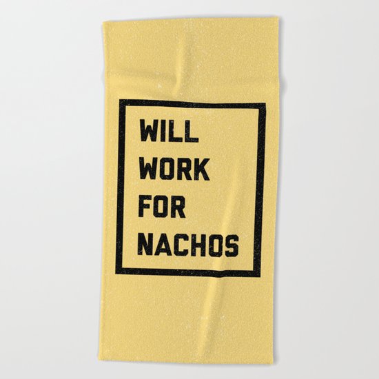 Work For Nachos Funny Quote Beach Towel