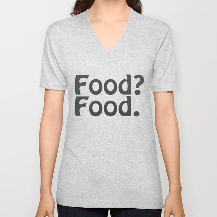 Food? Food. V Neck T Shirt