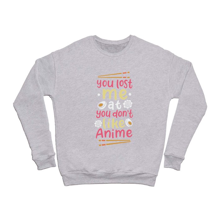 You Lost Me At You Don't Like Anime Crewneck Sweatshirt