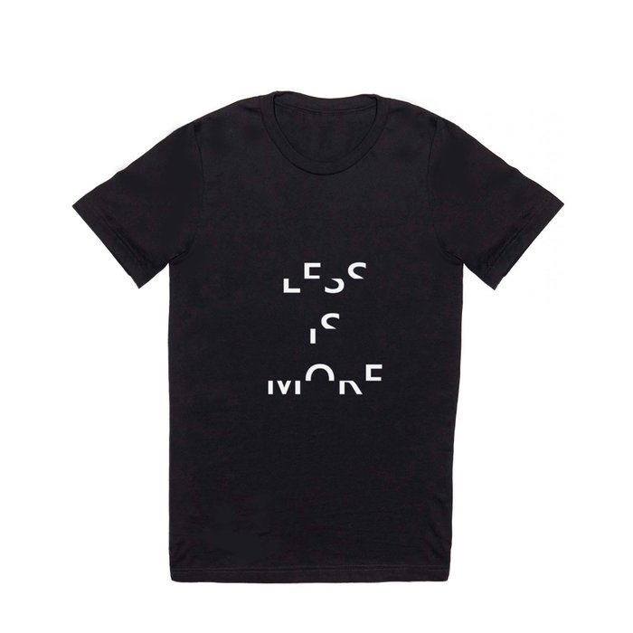 Less is More T Shirt