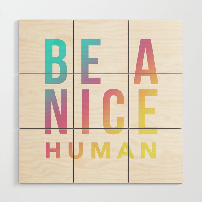 Be A Nice Human Wood Wall Art