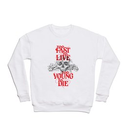 Too Fast To Live Too Young To Die Crewneck Sweatshirt