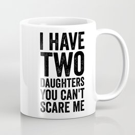 I have two daughters you can't scare me Mug