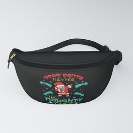 Funny Dear Santa They are the Naughty Ones Dabbing Fanny Pack