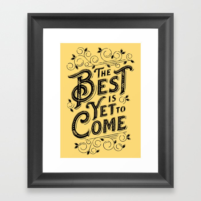 THE BEST IS YET TO COME Framed Art Print