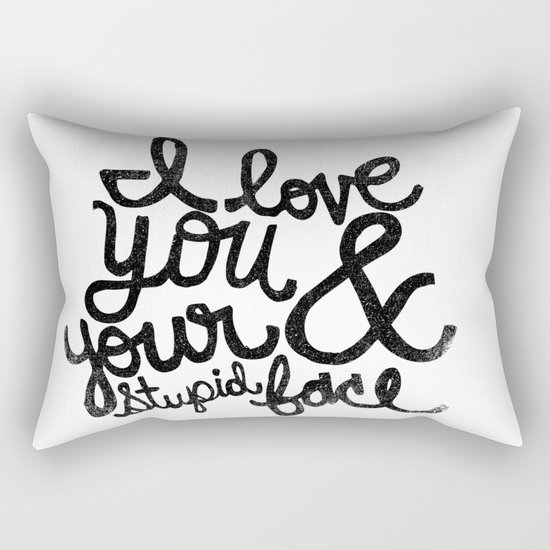 I LOVE YOU & YOUR STUPID FACE Rectangular Pillow