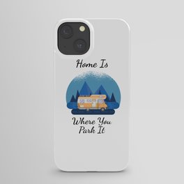 Camping - Home Is Where You Park It iPhone Case