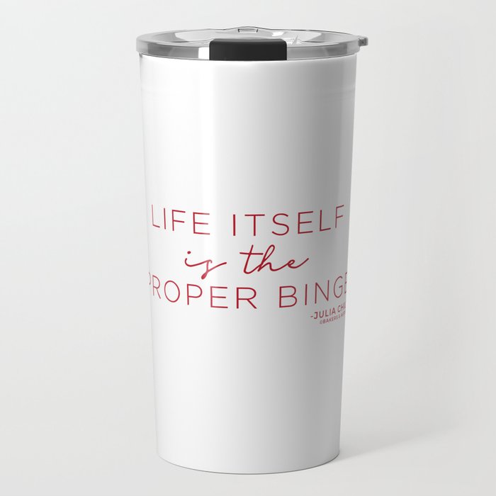 Life Itself is the Proper Binge (Red) Travel Mug