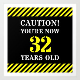 [ Thumbnail: 32nd Birthday - Warning Stripes and Stencil Style Text Art Print ]