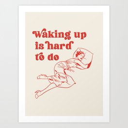 Waking Up Is Hard To Do - Retro Typography, Funny Quote Art Print