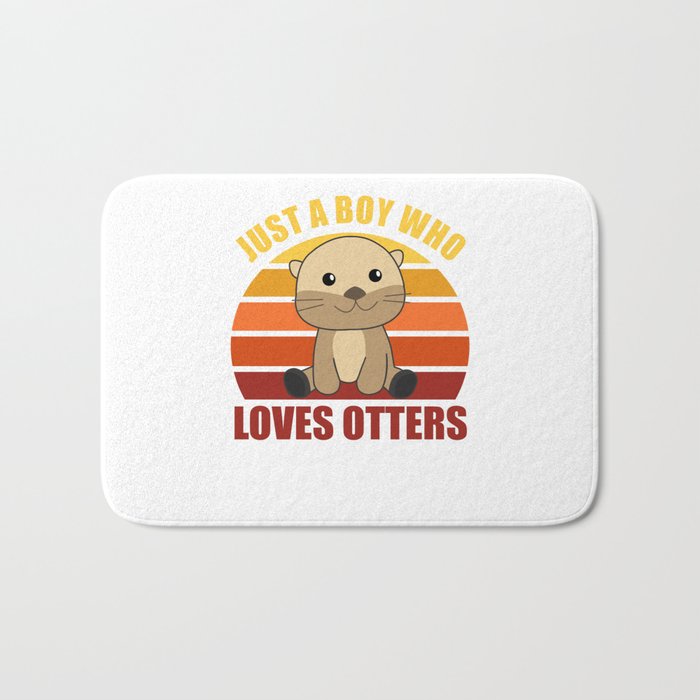 Just a boy who loves otters Loves - Sweet Otter Bath Mat