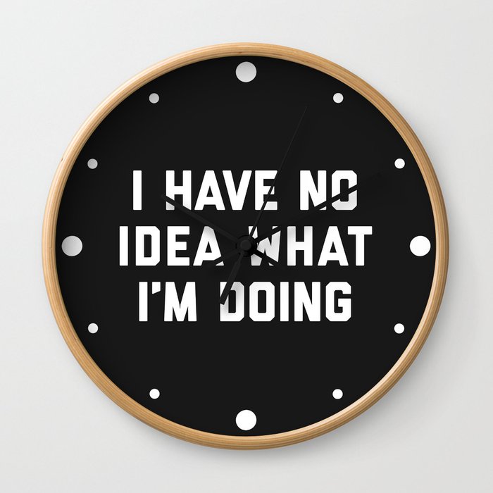 No Idea What I'm Doing Funny Quote Wall Clock