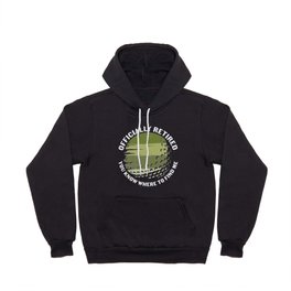 Golfer Officially Retired You Know Where To Find Me Hoody