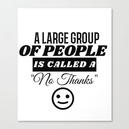 A Large Group of People is Called a No Thanks Canvas Print