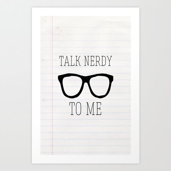 Talk nerdy to me Art Print