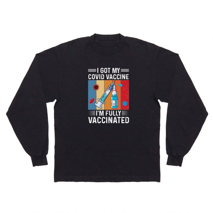 I Got My Covid Vaccine Vaccinated Quote Long Sleeve T Shirt
