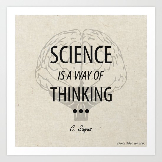 Science is a way of thinking... Art Print