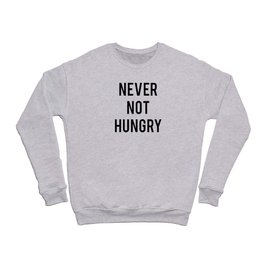 Never Not Hungry Crewneck Sweatshirt
