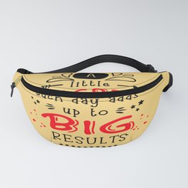  A little progress each day adds up to big results Fanny Pack