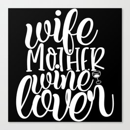 Wife Mother Wine Lover Funny Drinking Quote Canvas Print