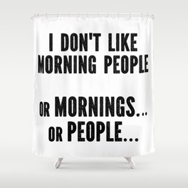 I Don't Like Morning People Funny Shower Curtain