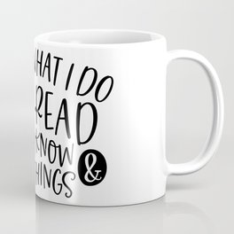 That's What I Do I Read And I Know Things Mug