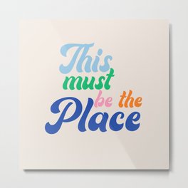 This Must Be The Place Metal Print | Awareness, Mentalillness, Happiness, Anxiety, Selfcare, Digital, Graphicdesign, Sticker, Positive, Selflove 