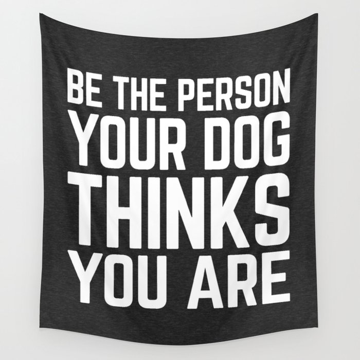 Be The Person Dog Funny Quote Wall Tapestry