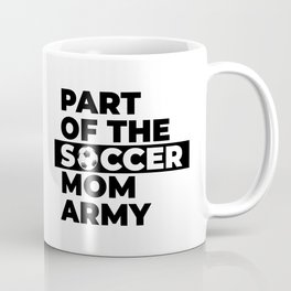 Funny Part of the soccer mom army gift idea Coffee Mug