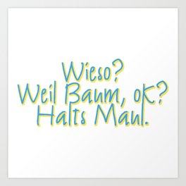 Why? Cuz tree, a'right? stfu "weil Baum"  - German/Austrian inside joke/ slang Art Print | Graphicdesign, Digital, Text, Deutsch, Slang, Funny, Jugendsprache, German, Austria, Typography 