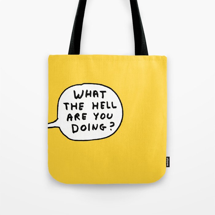 What The Hell Are You Doing Tote Bag