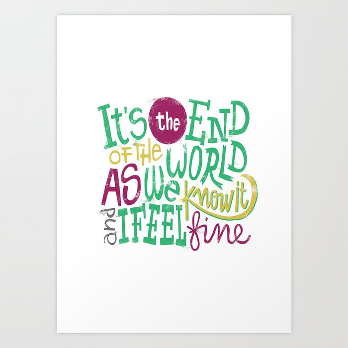 It's The End Of The World Art Print
