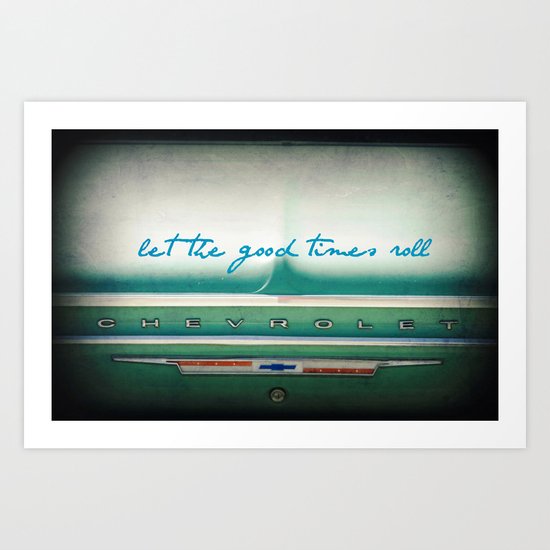 let the good times roll Art Print