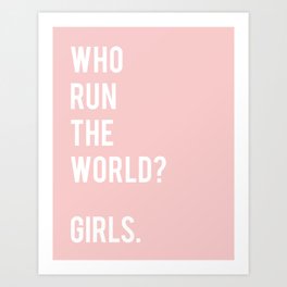 Who run the world? Girls Art Print