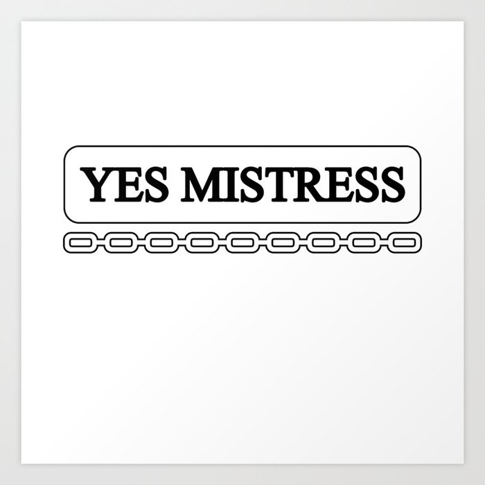Yes mistress humor or cool bdsm text Art Print