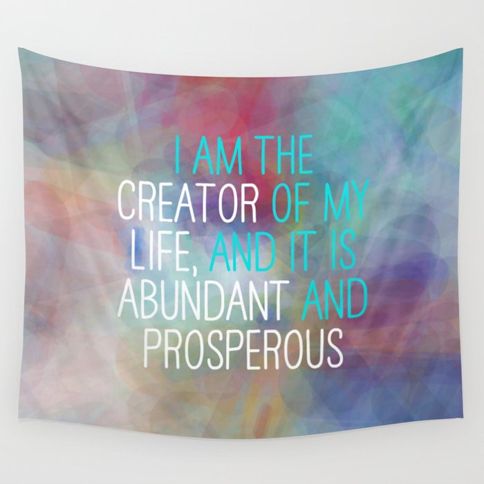 I Am The Creator Of My Life, And It Is Abundant And Prosperous Wall Tapestry