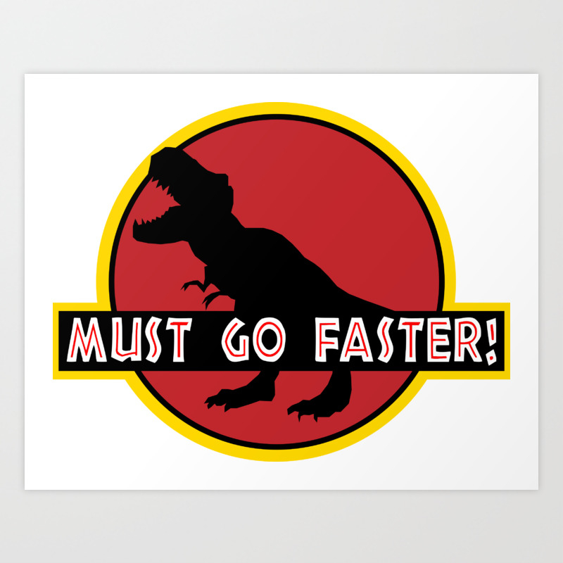 Must Go Faster Art Print By Papercrowe Society6 Must Go Faster Art Print By Papercrowe Society6