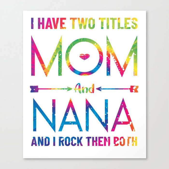 I Have Two Titles Mom And Nana, Funny Mothers Day for mother Canvas Print
