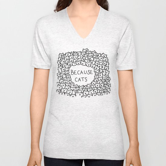 Because cats Unisex V-Neck