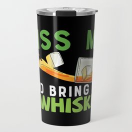 Kiss Me And Bring Me A Whiskey Travel Mug