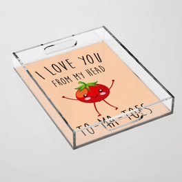 I Love You From My Head ToMaToes, Funny, Quote Acrylic Tray