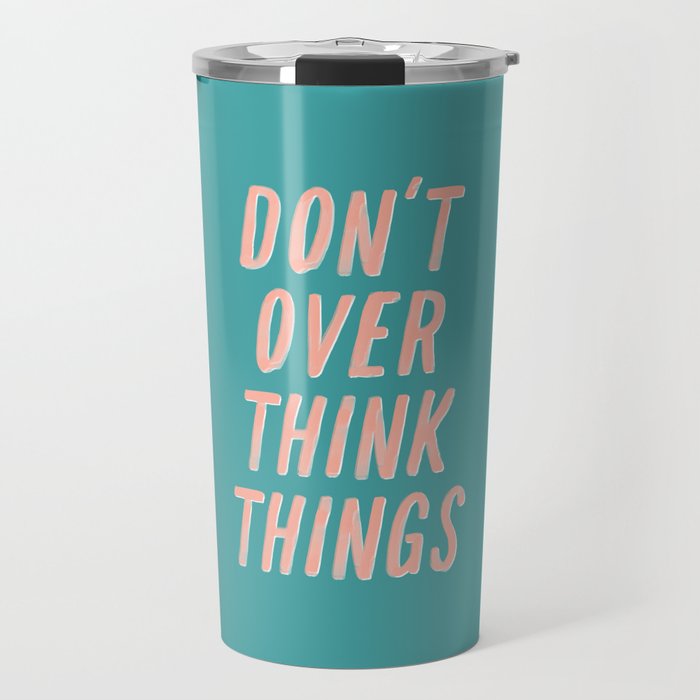 Don’t Over Think Things positive good vibes inspirational typography quote in peach pink and green Travel Mug