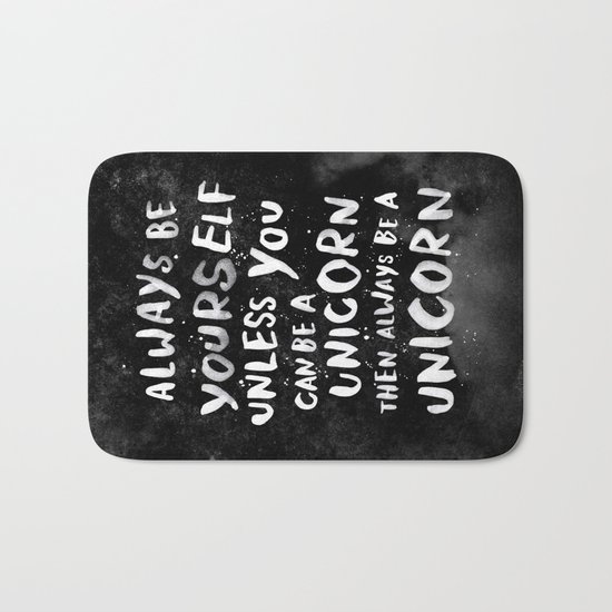Always be yourself. Unless you can be a unicorn, then always be a unicorn. Bath Mat