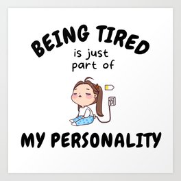 Being Tired Is Just Part Of My Personality Art Print