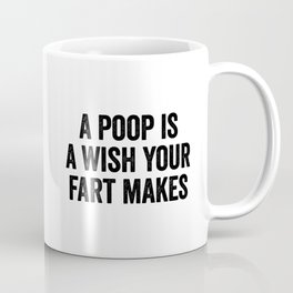 A Poop Is A Wish Your Fart Makes Mug
