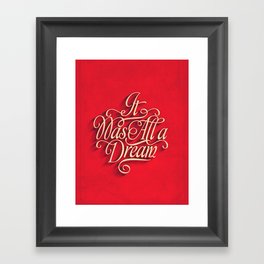 it was all a dream Framed Art Print