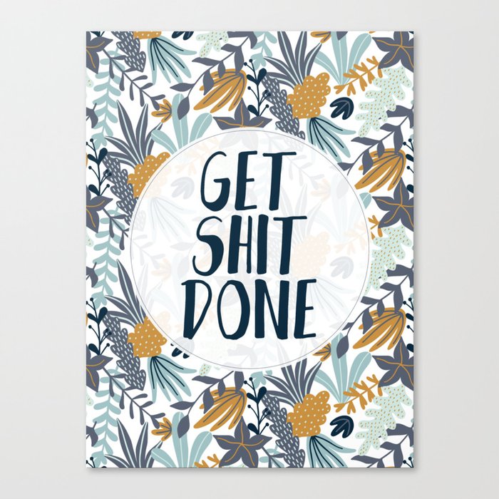 GET SH*T DONE, Floral I, Pattern Quote Canvas Print