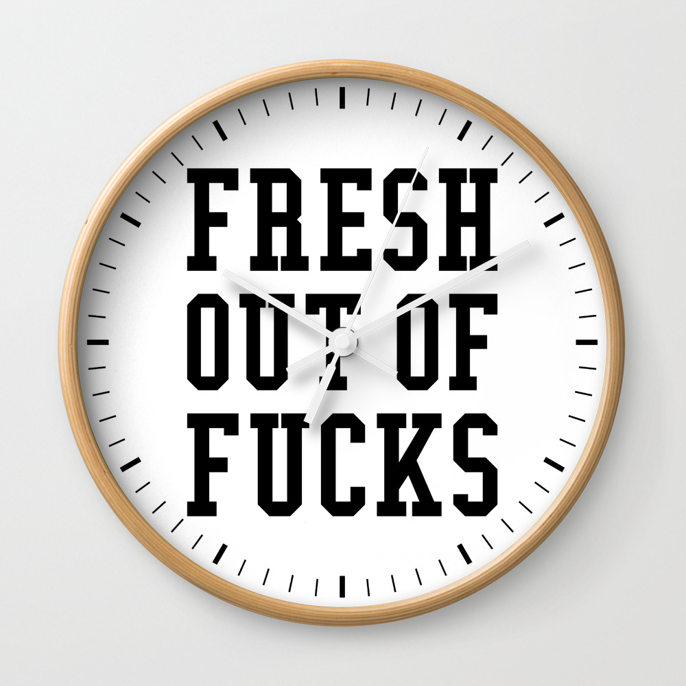 FRESH OUT OF FUCKS Wall Clock by image