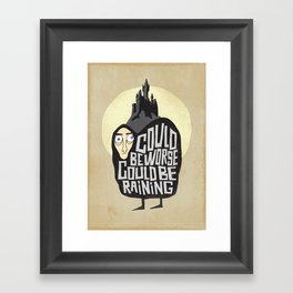 Could be worse. Could be raining Framed Art Print