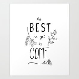 The Best is yet to Come Art Print